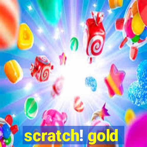 scratch! gold